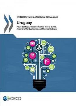 Oecd Reviews Of School Resources Oecd Reviews Of School Resources: Uruguay 2016