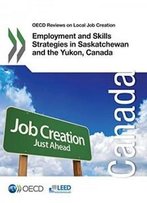 Oecd Reviews On Local Job Creation Employment And Skills Strategies In Saskatchewan And The Yukon, Canada