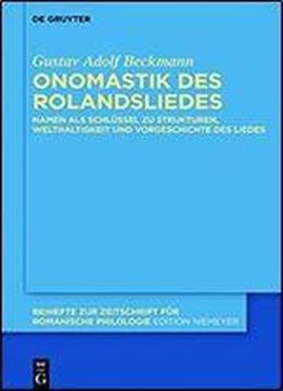 Onomastik Des Rolandsliedes: Namen Als Schlussel Zu Strukturen, Welthaltigkeit Und Vorgeschichte Des Liedes