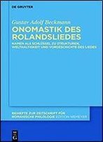 Onomastik Des Rolandsliedes: Namen Als Schlussel Zu Strukturen, Welthaltigkeit Und Vorgeschichte Des Liedes