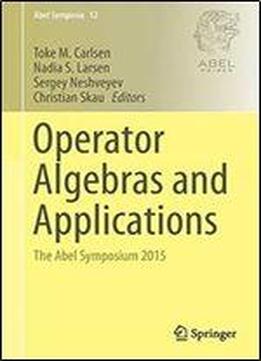 Operator Algebras And Applications: The Abel Symposium 2015 (abel Symposia)
