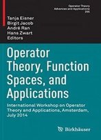 Operator Theory, Function Spaces, And Applications: International Workshop On Operator Theory And Applications, Amsterdam, July 2014 (Operator Theory: Advances And Applications)