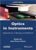 Optics In Instruments: Applications In Biology And Medicine (Iste)