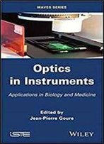 Optics In Instruments: Applications In Biology And Medicine