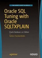 Oracle Sql Tuning With Oracle Sqltxplain: Oracle Database 12c Edition