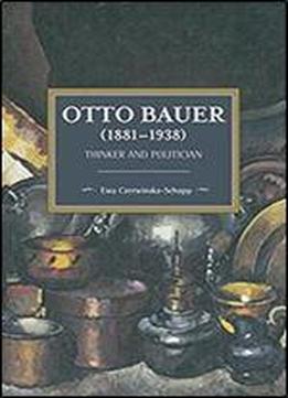 Otto Bauer (1881-1938): Thinker And Politician (historical Materialism)