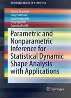 Parametric And Nonparametric Inference For Statistical Dynamic Shape Analysis With Applications (Springerbriefs In Statistics)