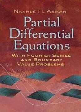 Partial Differential Equations With Fourier Series And Boundary Value Problems: Third Edition (dover Books On Mathematics)