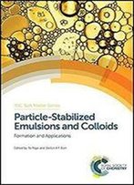 Particle-Stabilized Emulsions And Colloids: Formation And Applications (Soft Matter Series)