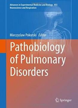 Pathobiology Of Pulmonary Disorders (advances In Experimental Medicine And Biology)