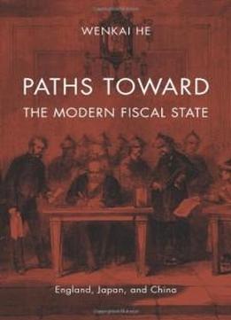 Paths Toward The Modern Fiscal State: England, Japan, And China
