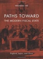 Paths Toward The Modern Fiscal State: England, Japan, And China