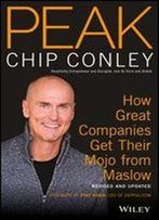 Peak: How Great Companies Get Their Mojo From Maslow, 2nd Edition Revised And Updated