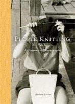People Knitting: A Century Of Photographs