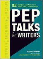 Pep Talks For Writers: 52 Insights And Actions To Boost Your Creative Mojo