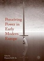 Perceiving Power In Early Modern Europe