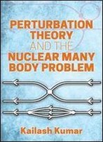 Perturbation Theory And The Nuclear Many Body Problem (Dover Books On Physics)