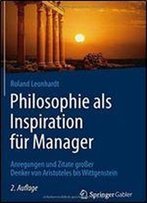 Philosophie Als Inspiration Fur Manager: Anregungen Und Zitate Groer Denker Von Aristoteles Bis Wittgenstein