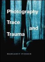 Photography, Trace, And Trauma