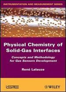 Physico-chemistry Of Solid-gas Interfaces: Concepts And Methodology For Gas Sensor Development (iste)