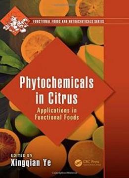 Phytochemicals In Citrus: Applications In Functional Foods (functional Foods And Nutraceuticals)
