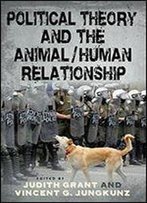 Political Theory And The Animal/Human Relationship (Suny Series In New Political Science)