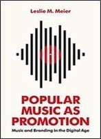 Popular Music As Promotion: Music And Branding In The Digital Age