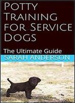 Potty Training For Service Dogs: The Ultimate Guide