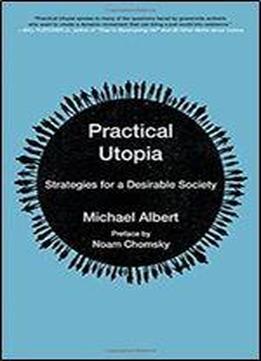 Practical Utopia: Strategies For A Desirable Society