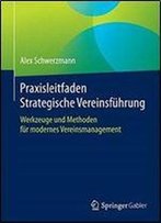 Praxisleitfaden Strategische Vereinsfuhrung: Werkzeuge Und Methoden Fur Modernes Vereinsmanagement