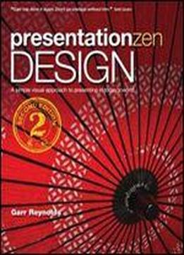 Presentation Zen Design: Simple Design Principles And Techniques To Enhance Your Presentations, 2nd Edition
