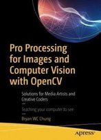 Pro Processing For Images And Computer Vision With Opencv: Solutions For Media Artists And Creative Coders
