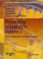 Proceedings Of Elm-2015 Volume 2: Theory, Algorithms And Applications (Ii) (Proceedings In Adaptation, Learning And Optimization)