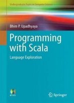 Programming With Scala: Language Exploration (Undergraduate Topics In Computer Science)