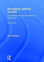 Prosperity Without Growth: Foundations For The Economy Of Tomorrow