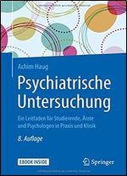 Psychiatrische Untersuchung: Ein Leitfaden Fur Studierende, Arzte Und Psychologen In Praxis Und Klinik