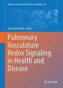 Pulmonary Vasculature Redox Signaling In Health And Disease (advances In Experimental Medicine And Biology)