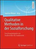 Qualitative Methoden In Der Sozialforschung: Forschungsbeispiele Von Studierenden Fur Studierende