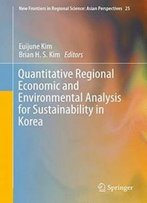 Quantitative Regional Economic And Environmental Analysis For Sustainability In Korea (New Frontiers In Regional Science: Asian Perspectives)