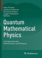 Quantum Mathematical Physics: A Bridge Between Mathematics And Physics
