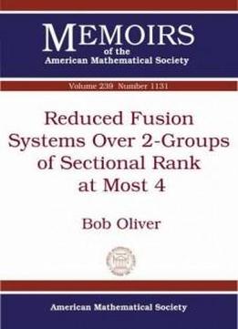 Reduced Fusion Systems Over 2-groups Of Sectional Rank At Most 4 (memoirs Of The American Mathematical Society)
