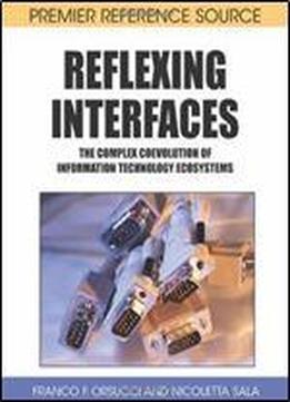 Reflexing Interfaces: The Complex Coevolution Of Information Technology Ecosystems