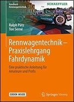 Rennwagentechnik - Praxislehrgang Fahrdynamik: Eine Praktische Anleitung Fur Amateure Und Profis (Handbuch Rennwagentechnik)