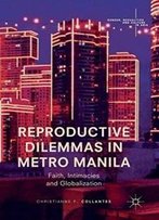 Reproductive Dilemmas In Metro Manila: Faith, Intimacies And Globalization (Gender, Sexualities And Culture In Asia)