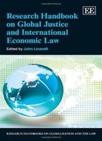 Research Handbook On Global Justice And International Economic Law (Research Handbooks On Globalisation And The Law Series) (Elgar Original Reference)