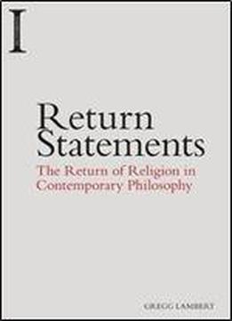 Return Statements: The Return Of Religion In Contemporary Philosophy (incitements)