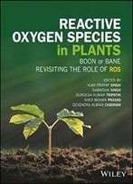 Revisiting The Role Of Reactive Oxygen Species (Ros) In Plants: Ros Boon Or Bane For Plants?