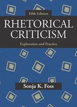 Rhetorical Criticism: Exploration And Practice, Fifth Edition