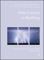 Risk Culture In Banking (Palgrave Macmillan Studies In Banking And Financial Institutions)