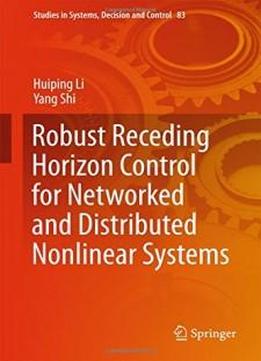 Robust Receding Horizon Control For Networked And Distributed Nonlinear Systems (studies In Systems, Decision And Control)